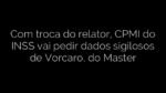 ​Com troca do relator, CPMI do INSS vai pedir dados sigilosos de Vorcaro, do Master 